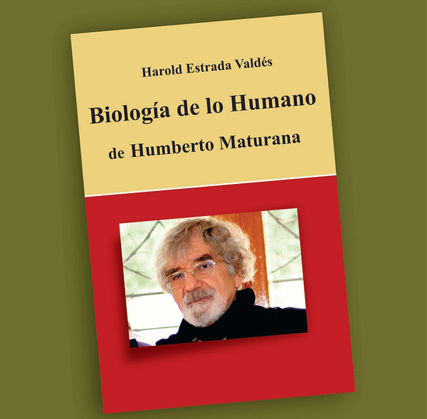 Biología de lo humano de Humberto Maturana- Harold Estrada
